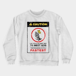 Warning Prayer Is The Best Way To Meet God Crewneck Sweatshirt